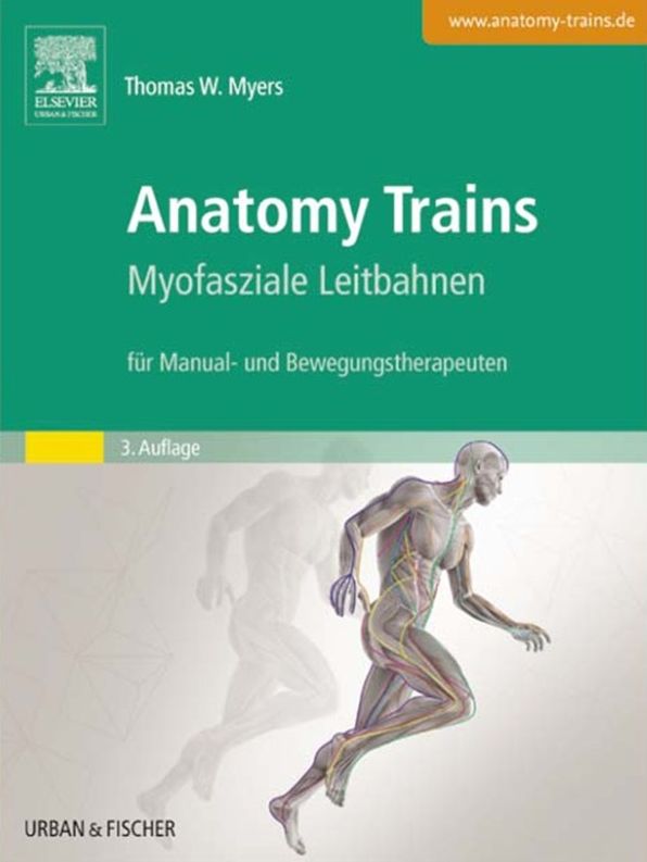 Anatomy Trains: Myofasziale Leitbahnen (für Manual- und Bewegungstherapeuten)