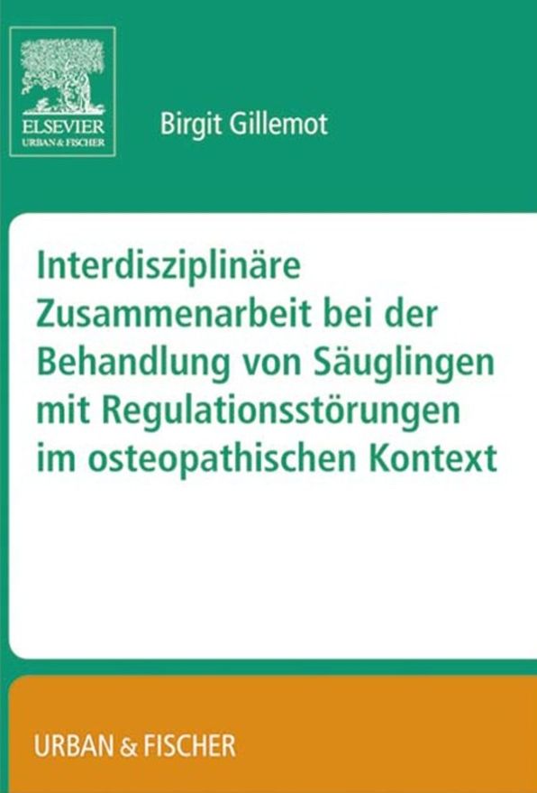 Interdisziplinäre Zusammenarbeit bei der Behandlung von Säuglingen mit Regulationsstörungen im osteopathischen Kontext