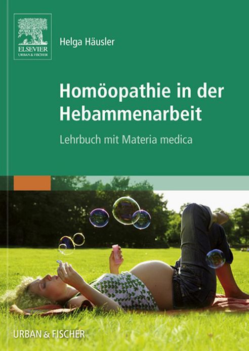 Homöopathie in der Hebammenarbeit: Lehrbuch mit Materia medica