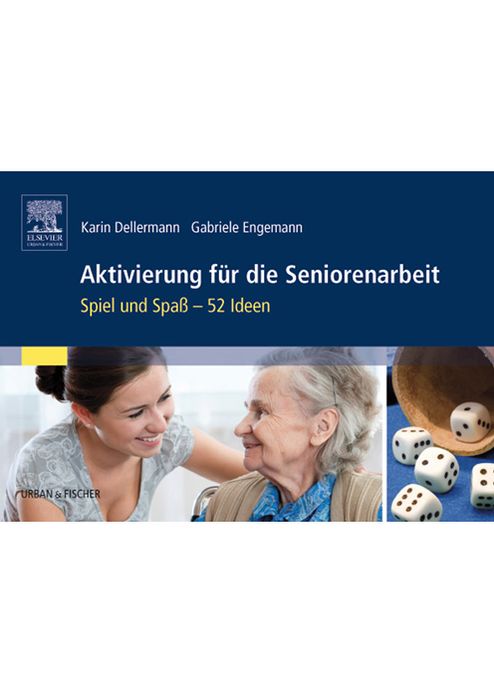 Aktivierung für die Seniorenarbeit: Spiel und Spaß - 52 Ideen