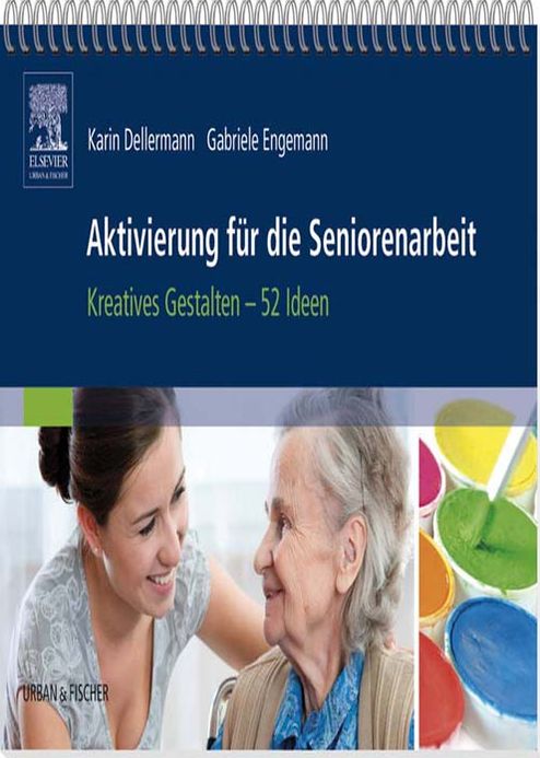 Aktivierung für die Seniorenarbeit: Kreatives Gestalten - 52 Ideen