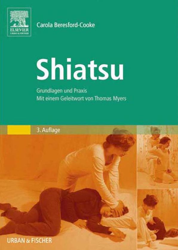 Shiatsu: Grundlagen und Praxis. Mit einem Geleitwort von Thomas Myers