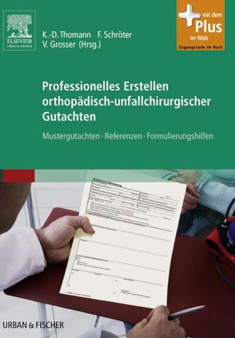 Professionelles Erstellen orthopädisch-unfallchirurgischer Gutachten: Mustergutachten, Referenzen, Formulierungshilfen