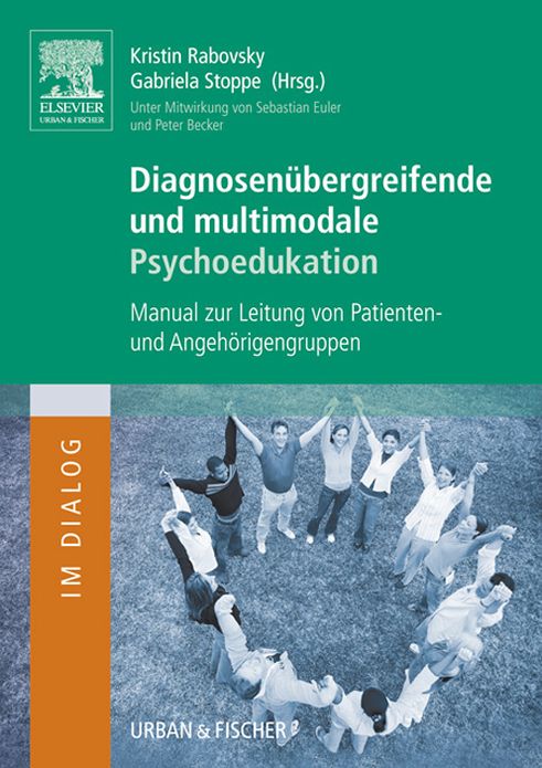Diagnosenübergreifende und multimodale Psychoedukation: Manual zur Leitung von Patienten- und Angehörigengruppen