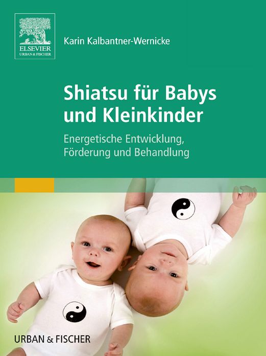 Shiatsu für Babys und Kleinkinder: Energetische Entwicklung, Förderung und Behandlung