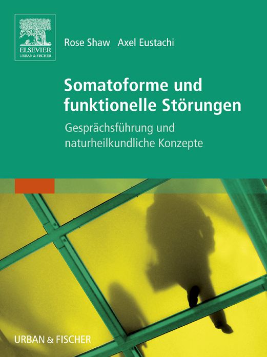 Somatoforme und funktionelle Störungen: Gesprächsführung und naturheilkundliche Konzepte