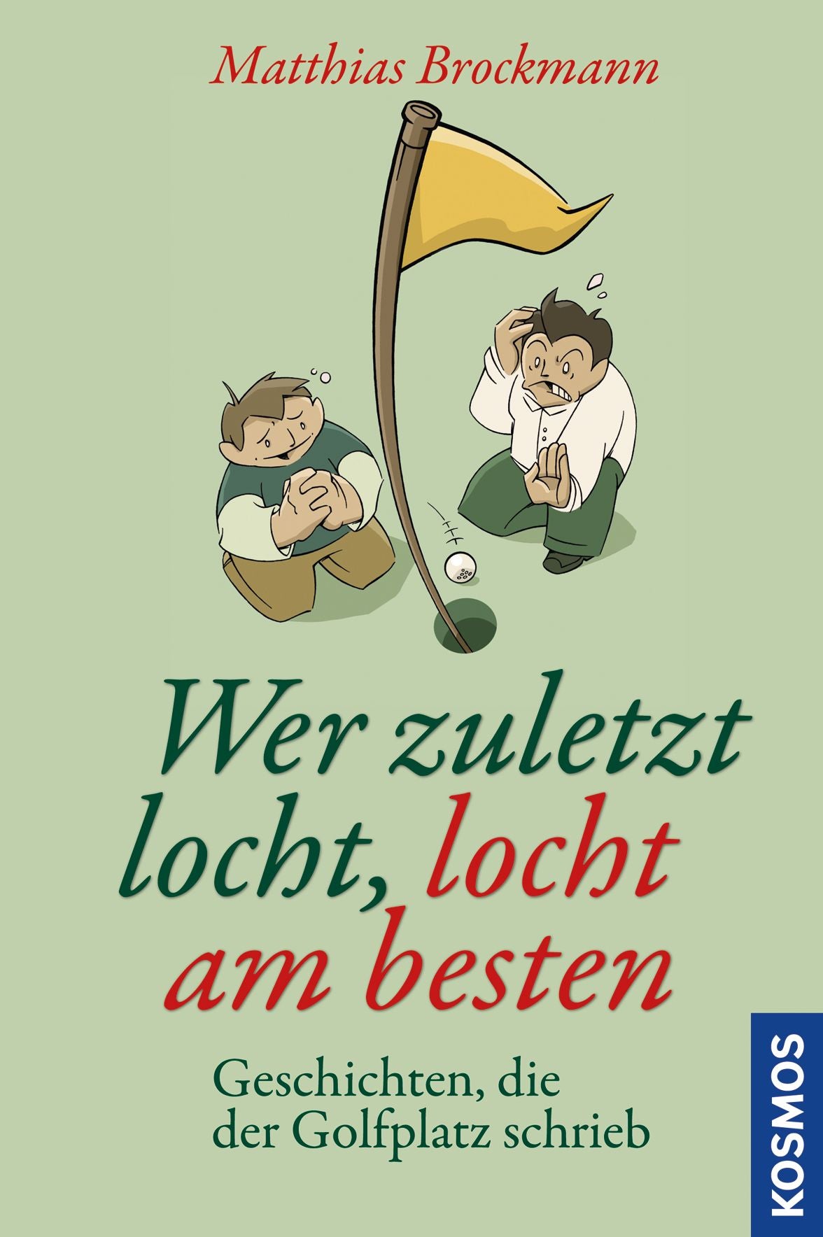 Wer zuletzt locht, locht am besten: Geschichten, die der Golfplatz schrieb