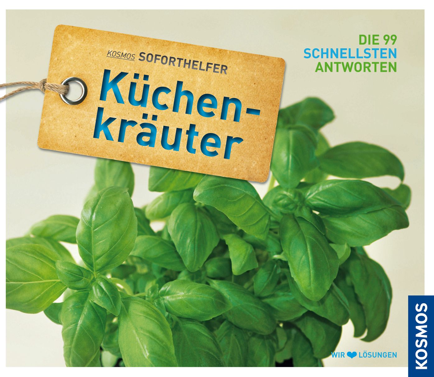 Kücherkräuter Soforthelfer: Die 99 schnellsten Antworten