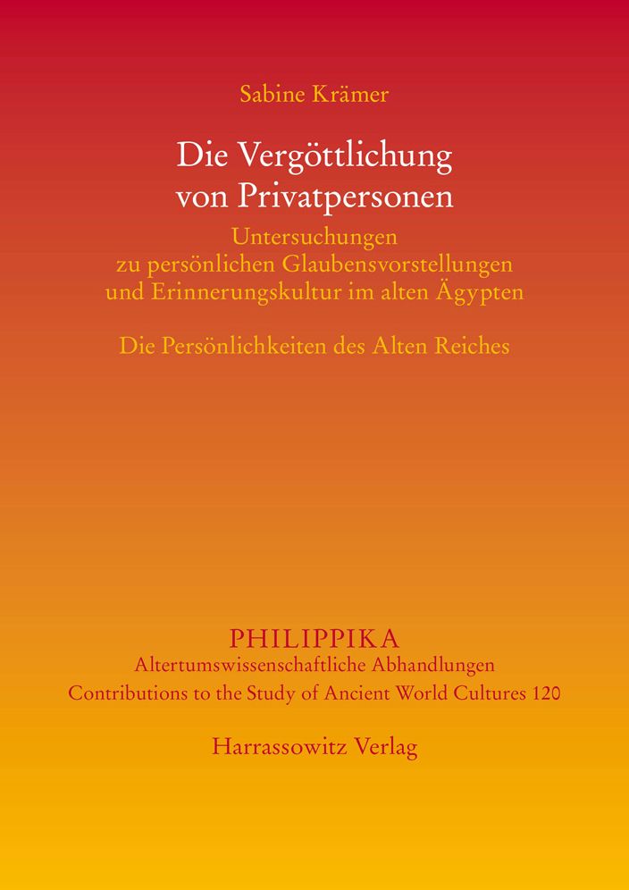 Die Vergottlichung Von Privatpersonen: Untersuchungen Zu Personlichen Glaubensvorstellungen Und Erinnerungskultur Im Alten Agypten: Die Personlichkeiten Des Alten Reiches