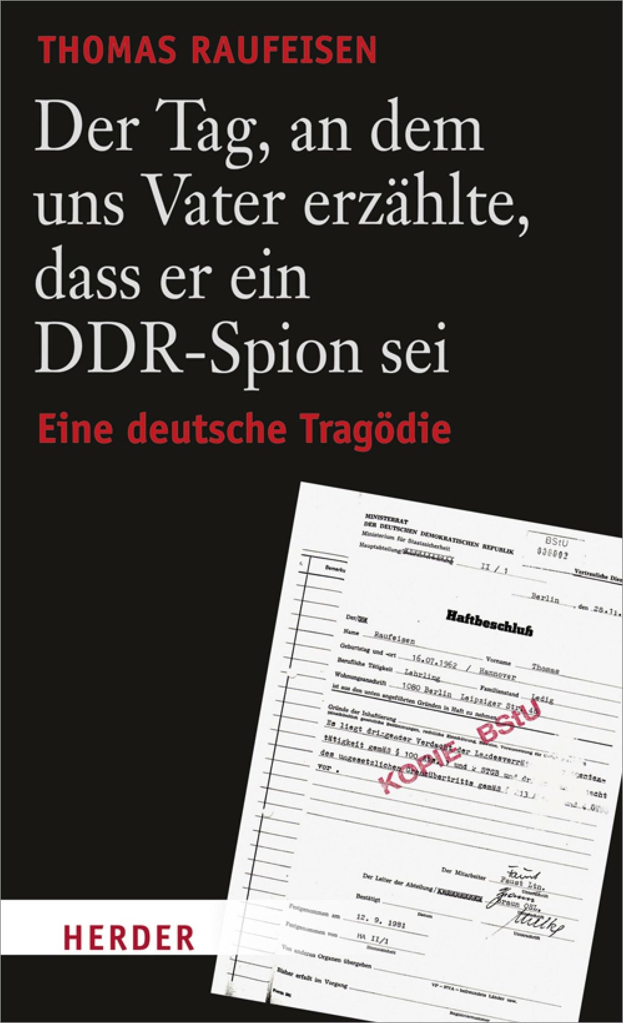 Der Tag, an dem uns Vater erzählte, dass er ein DDR-Spion sei: Eine deutsche Tragödie