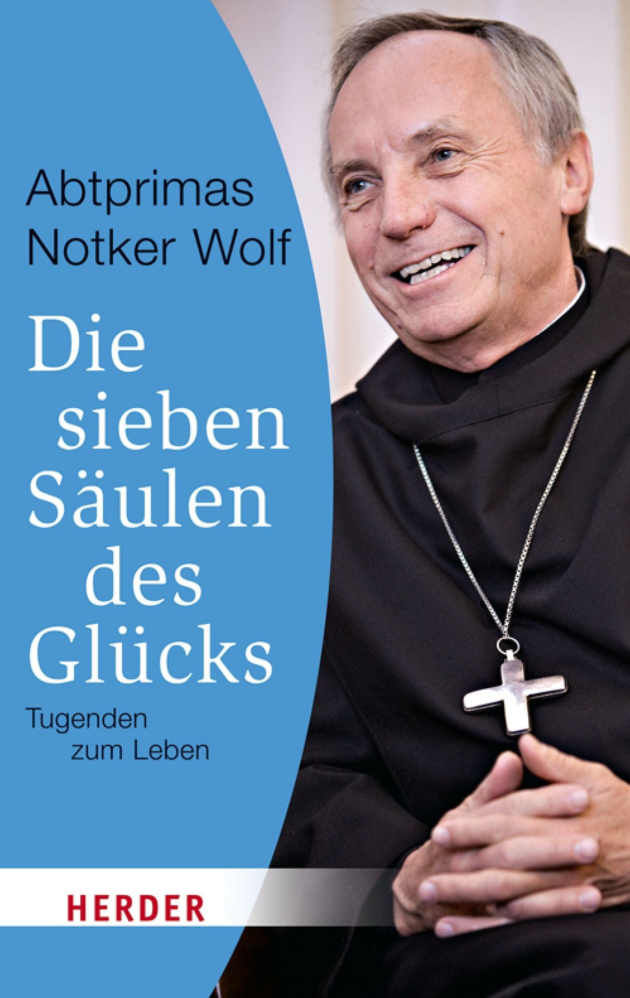 Die sieben Säulen des Glücks: Tugenden zum Leben