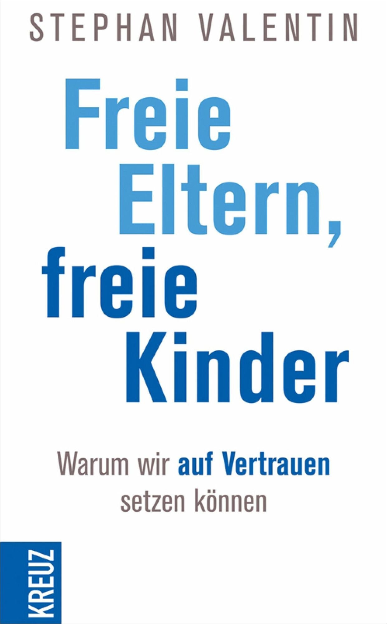 Freie Eltern - freie Kinder: Warum wir auf Vertrauen setzen können