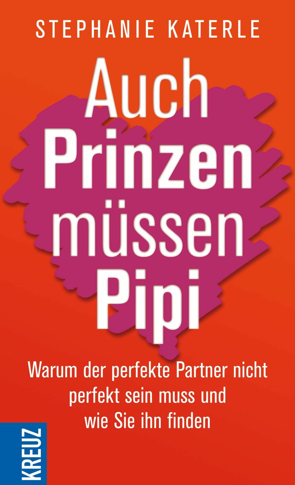 Auch Prinzen müssen Pipi: Warum der perfekte Partner nicht perfekt sein muss und wie Sie ihn finden