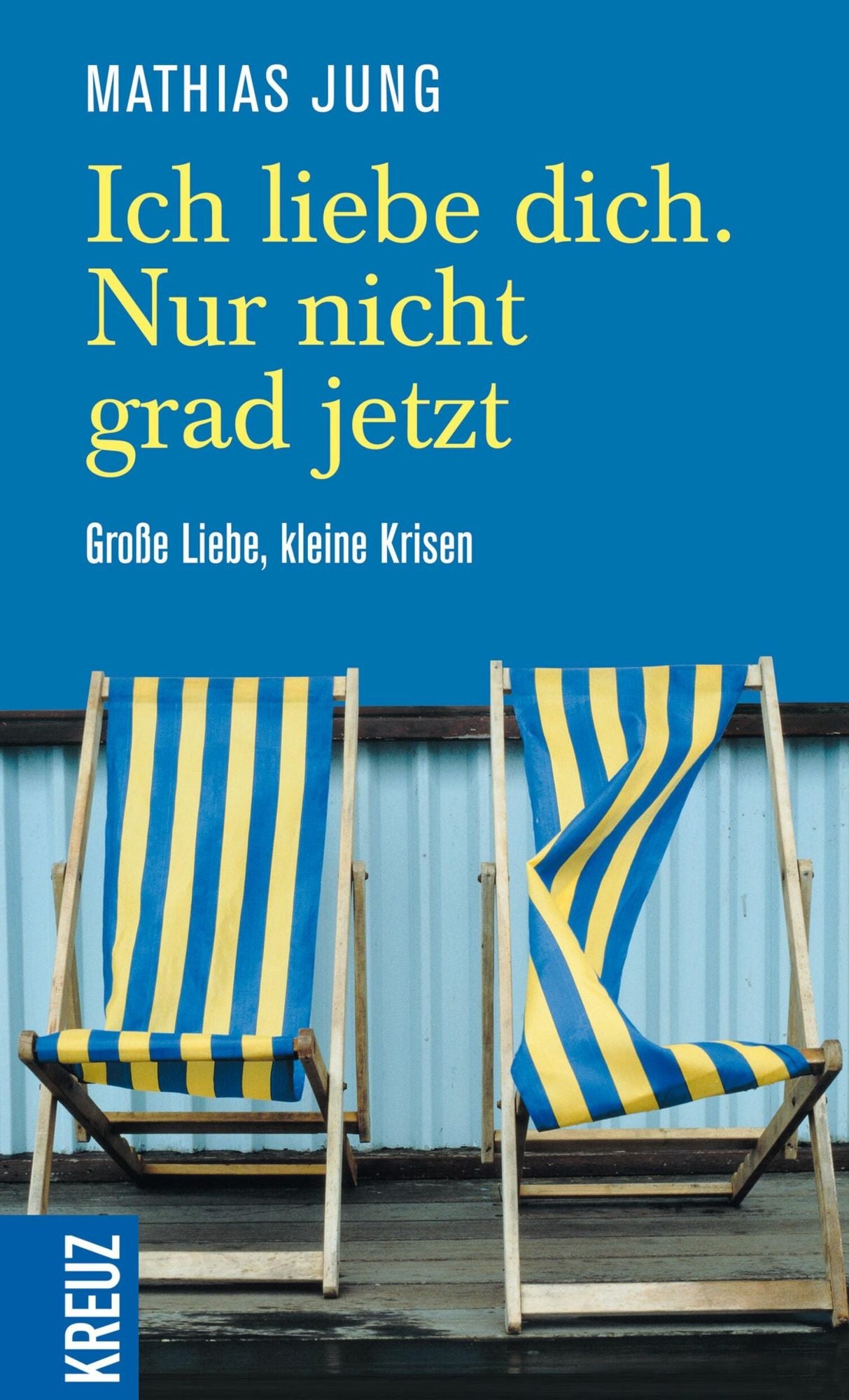 Ich liebe dich. Nur nicht grad jetzt: Große Liebe, kleine Krisen