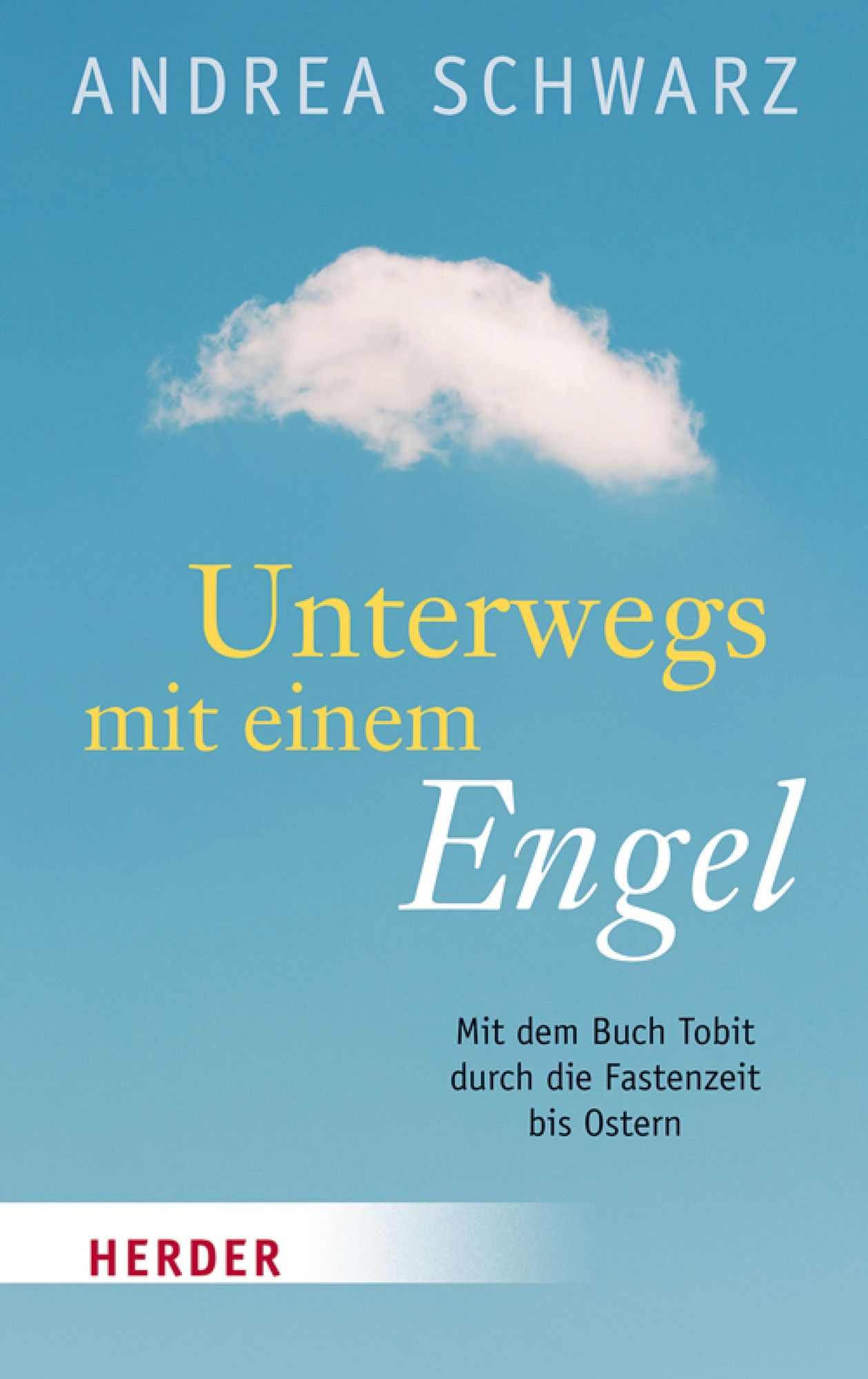 Unterwegs mit einem Engel: Mit dem Buch Tobit durch die Fastenzeit bis Ostern