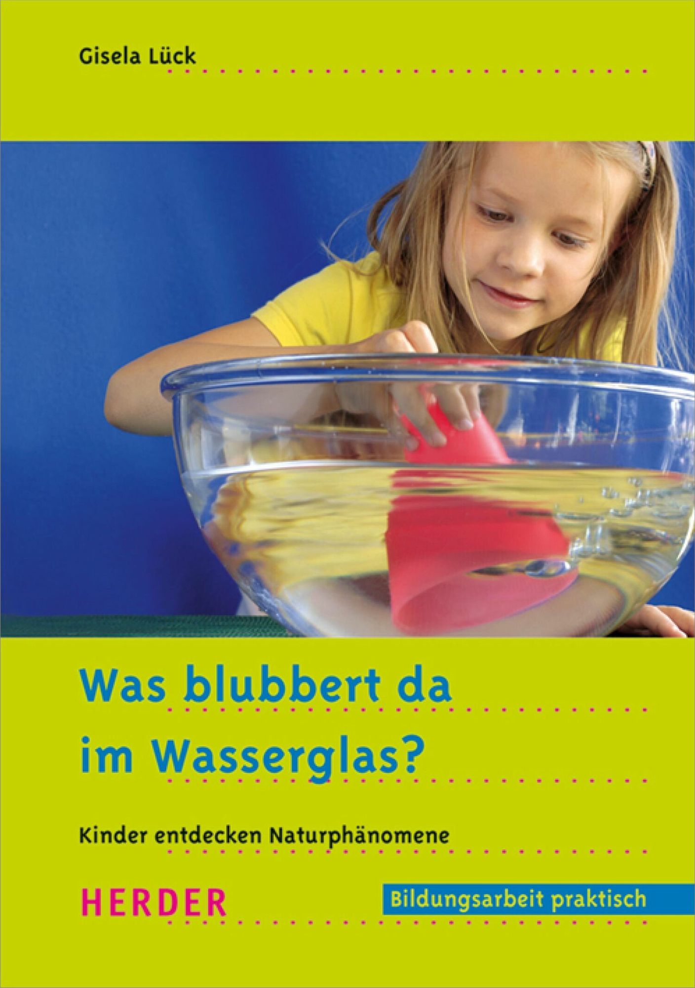 Was blubbert da im Wasserglas?: Kinder entdecken Naturphänomene