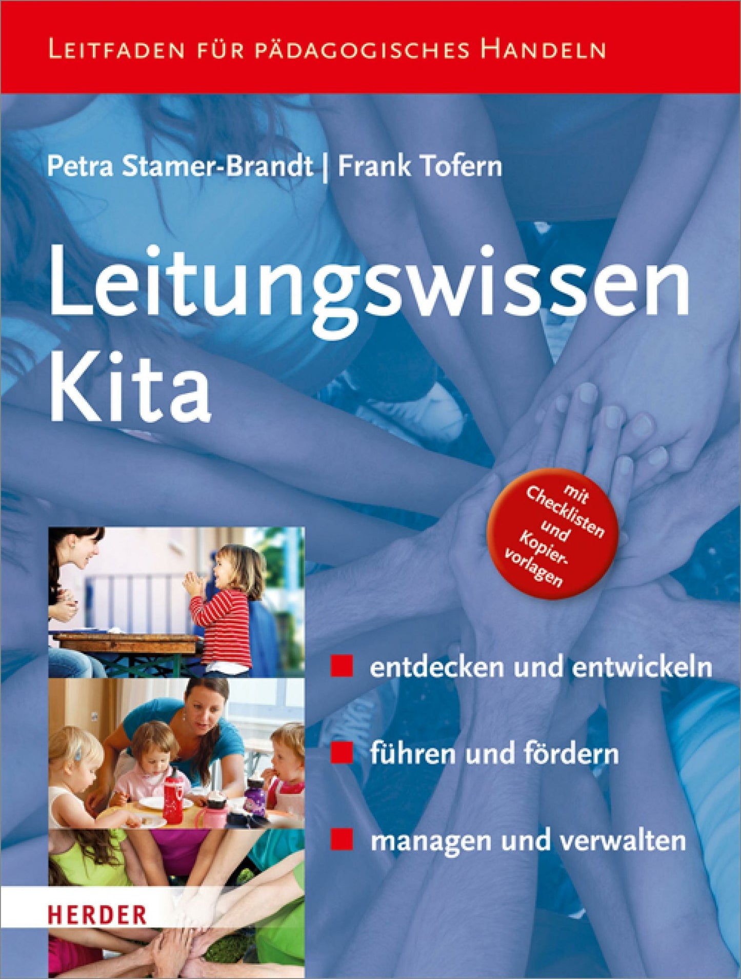 Leitungswissen Kita: entdecken und entwickeln - führen und fördern - managen und verwalten