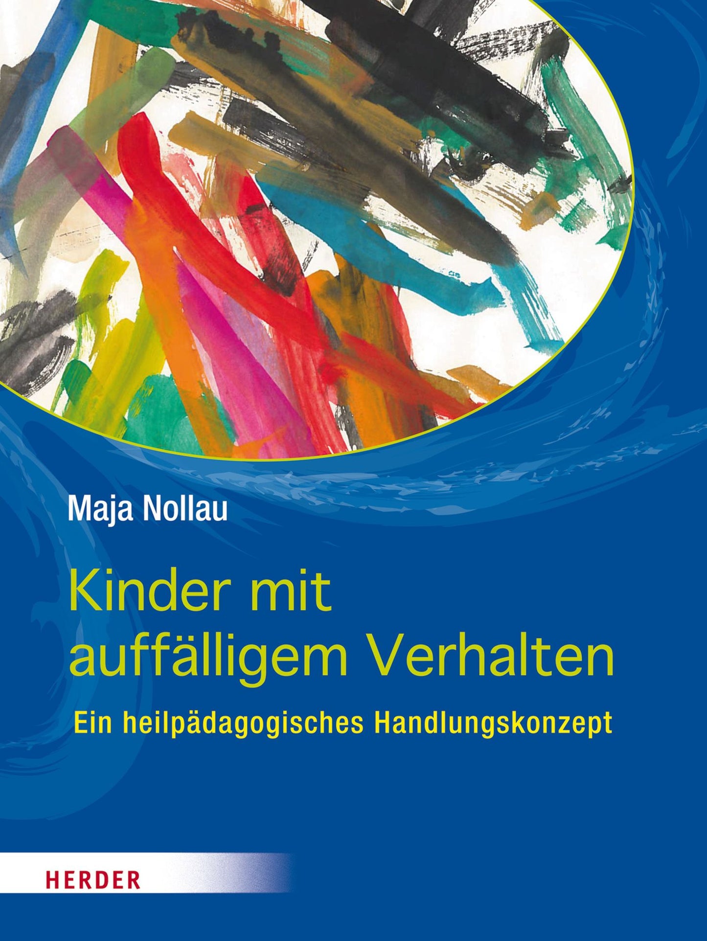 Kinder mit auffälligem Verhalten: wahrnehmen, verstehen und begleiten Ein heilpädagogisches Handlungskonzept