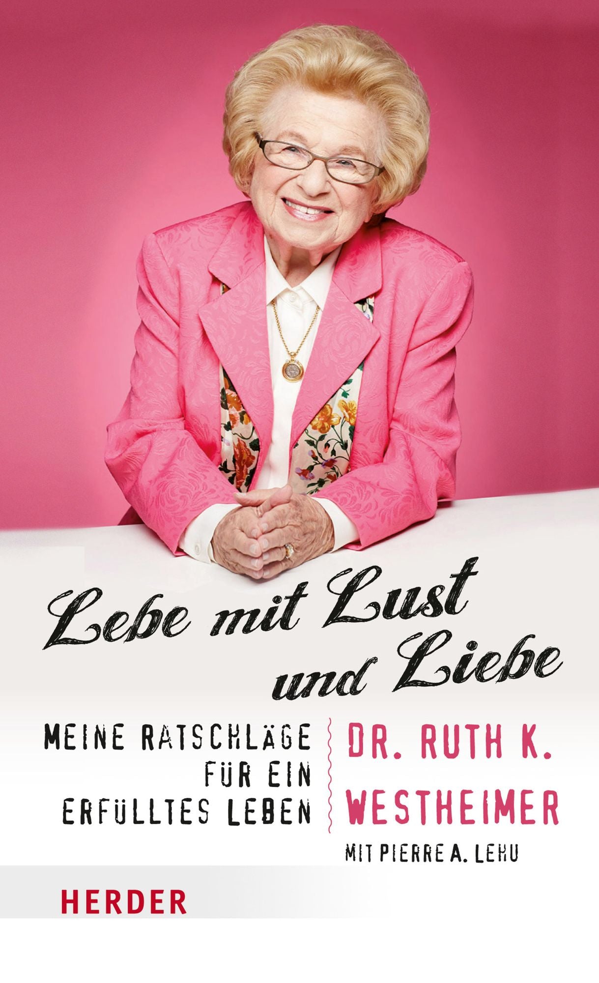 Lebe mit Lust und Liebe: Meine Ratschläge für ein erfülltes Leben