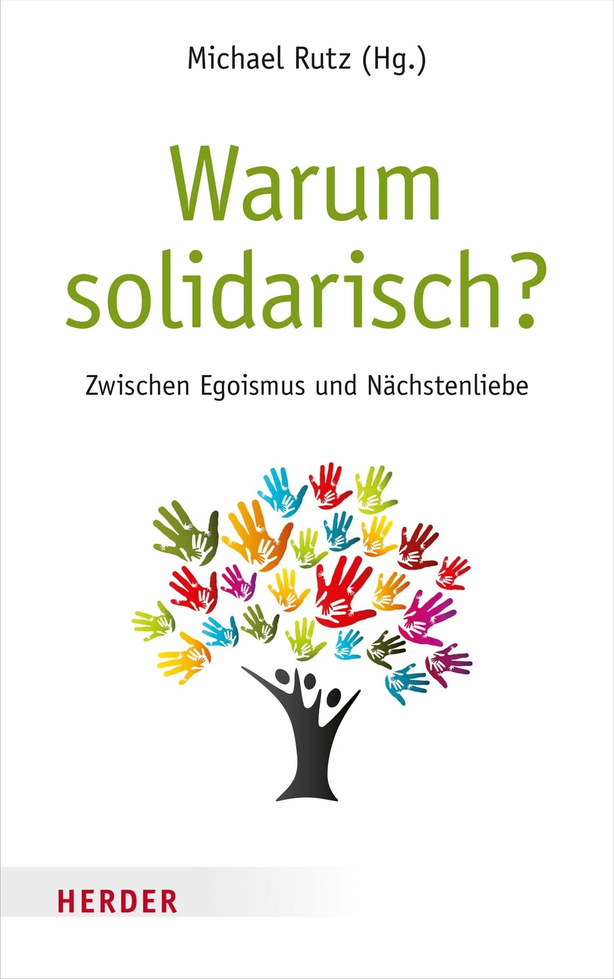 Warum solidarisch?: Zwischen Egoismus und Nächstenliebe