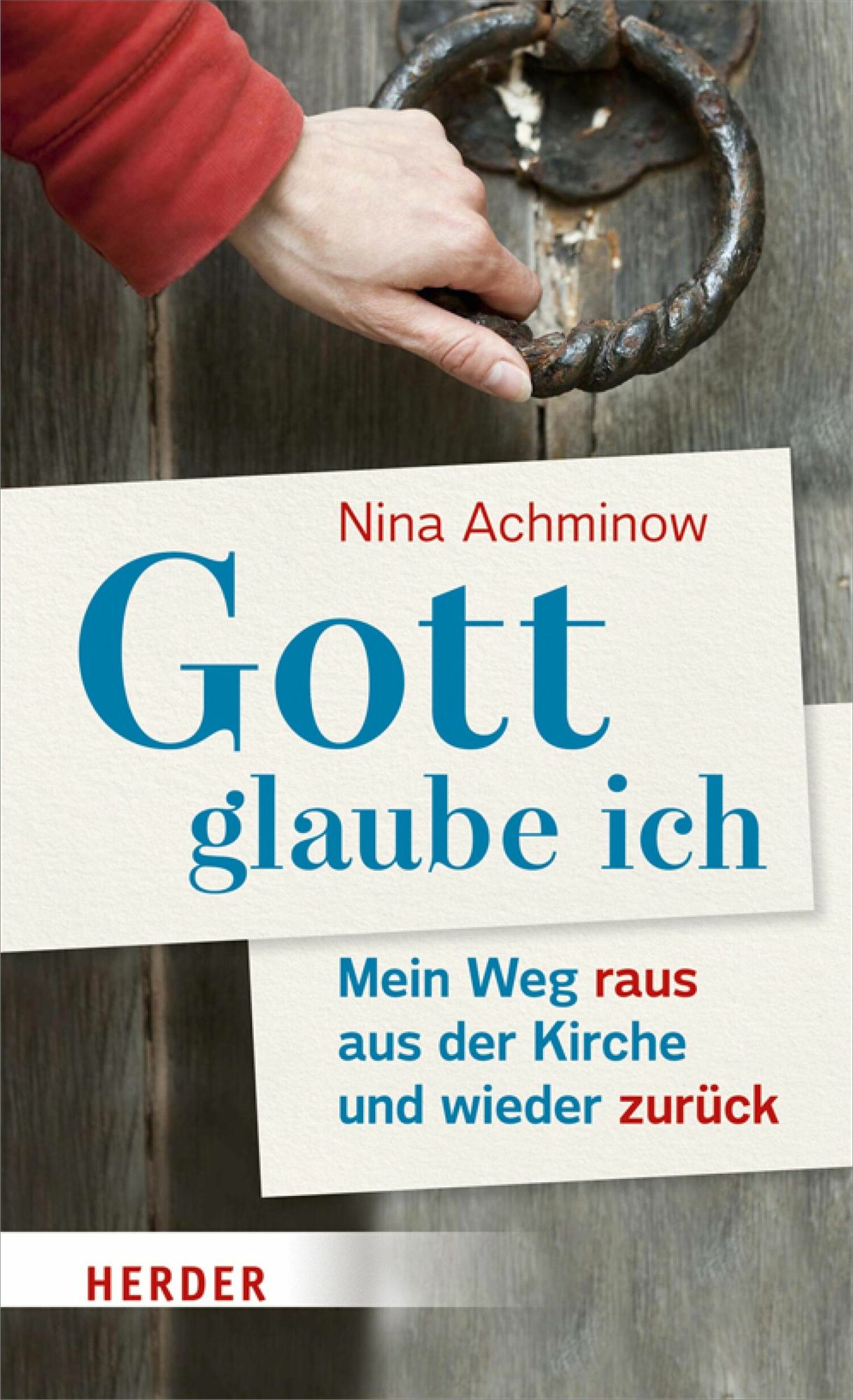 Gott - glaube ich: Mein Weg raus aus der Kirche und wieder zurück