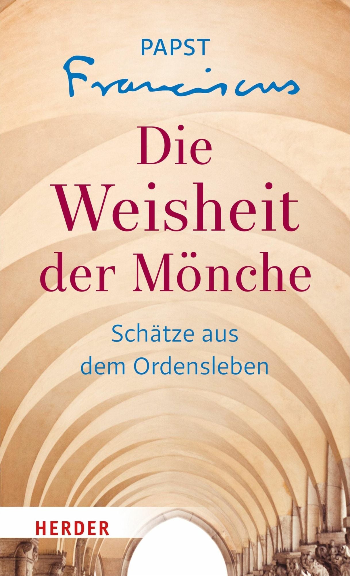 Die Weisheit der Mönche: Schätze aus dem Ordensleben