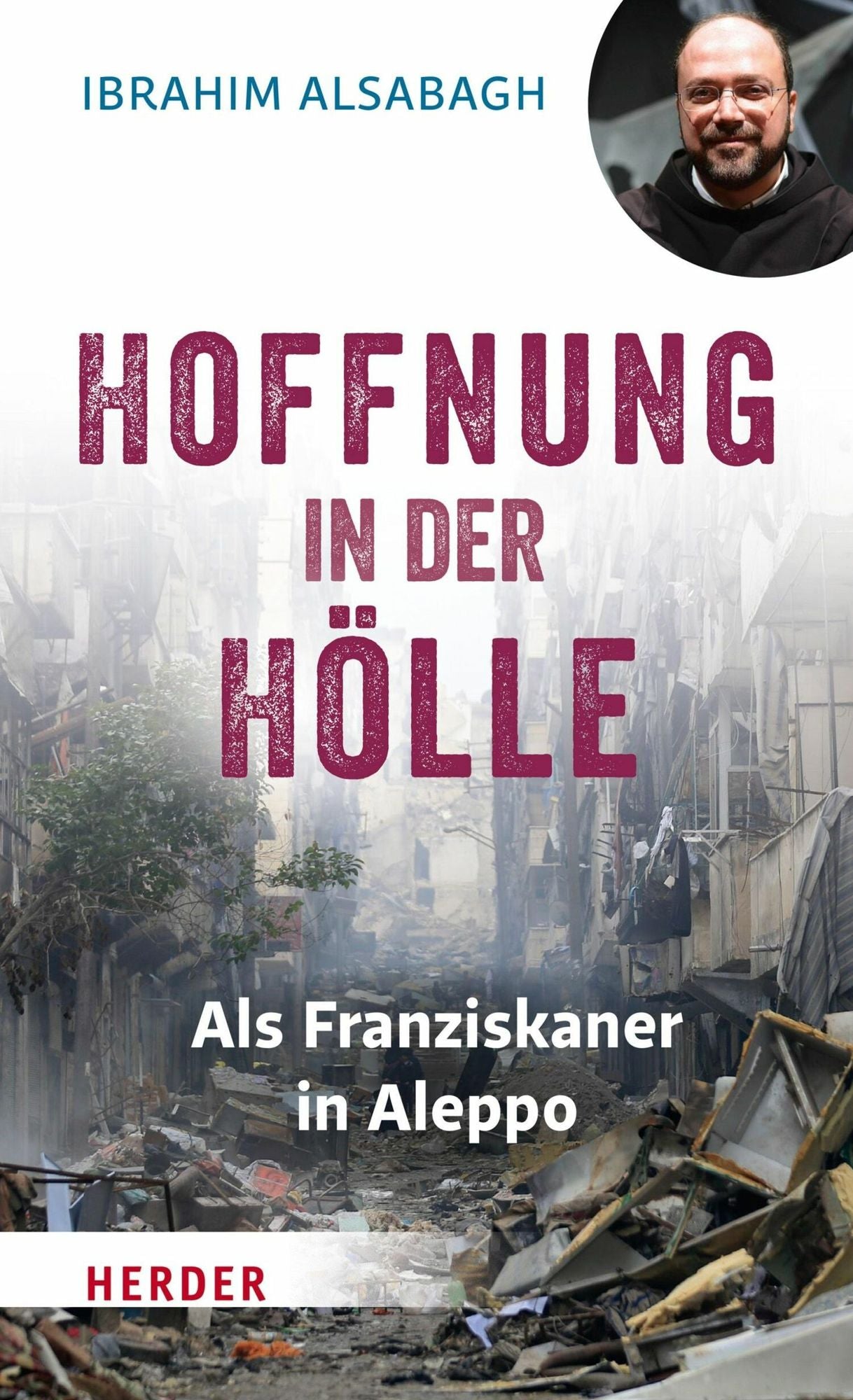 Hoffnung in der Hölle: Als Franziskaner in Aleppo