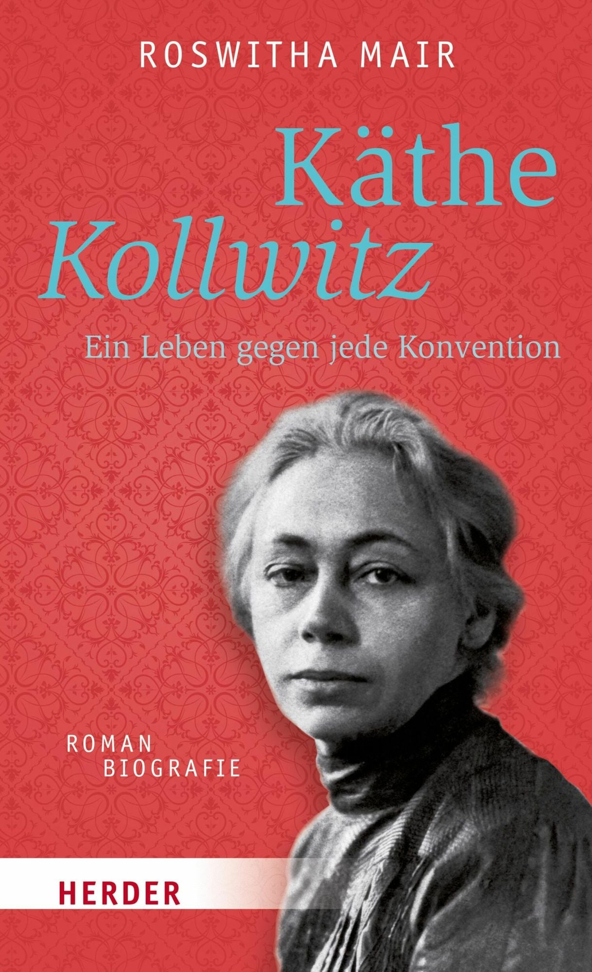 Käthe Kollwitz: Ein Leben gegen jede Konvention. Romanbiografie