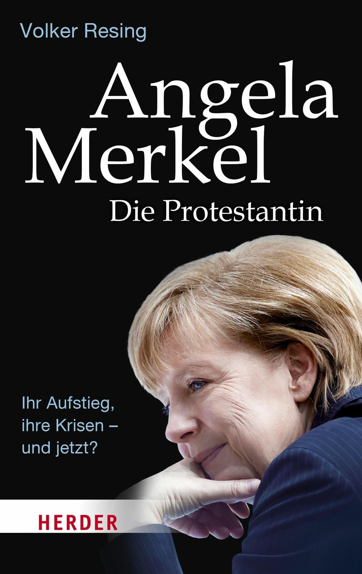 Angela Merkel - Die Protestantin: Ihr Aufstieg, ihre Krisen - und jetzt?