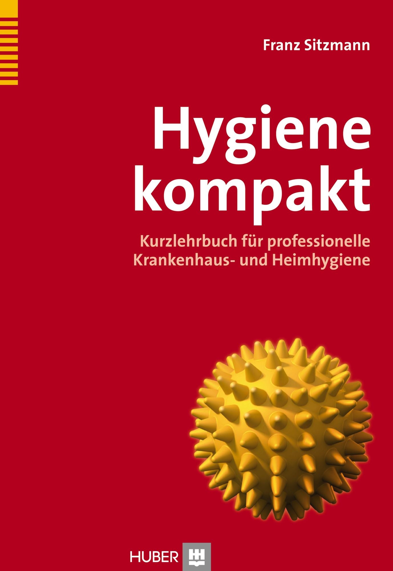 Hygiene kompakt: Kurzlehrbuch für professionelle Krankenhaus- und Heimhygiene
