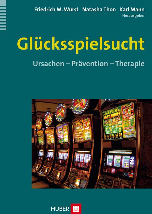 Glücksspielsucht: Ursachen - Prävention - Therapie