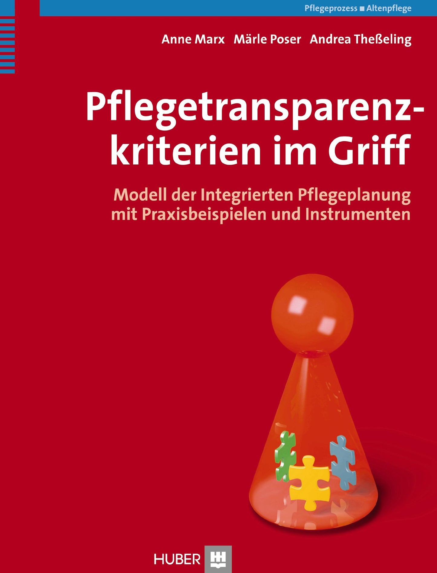Pflegetransparenzkriterien im Griff: Modell der integrierten Pflegeplanung mit Praxisbeispielen und Instrumenten