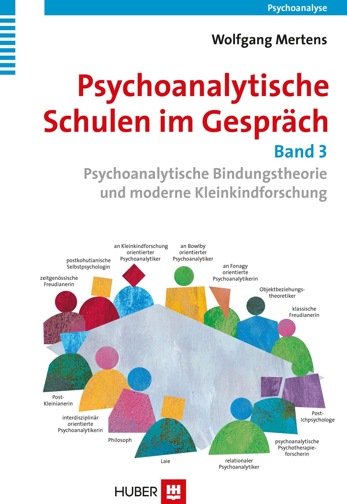 Psychoanalytische Schulen im Gespräch - Band 3: Psychoanalytische Bindungstheorie und moderne Kleinkindforschung