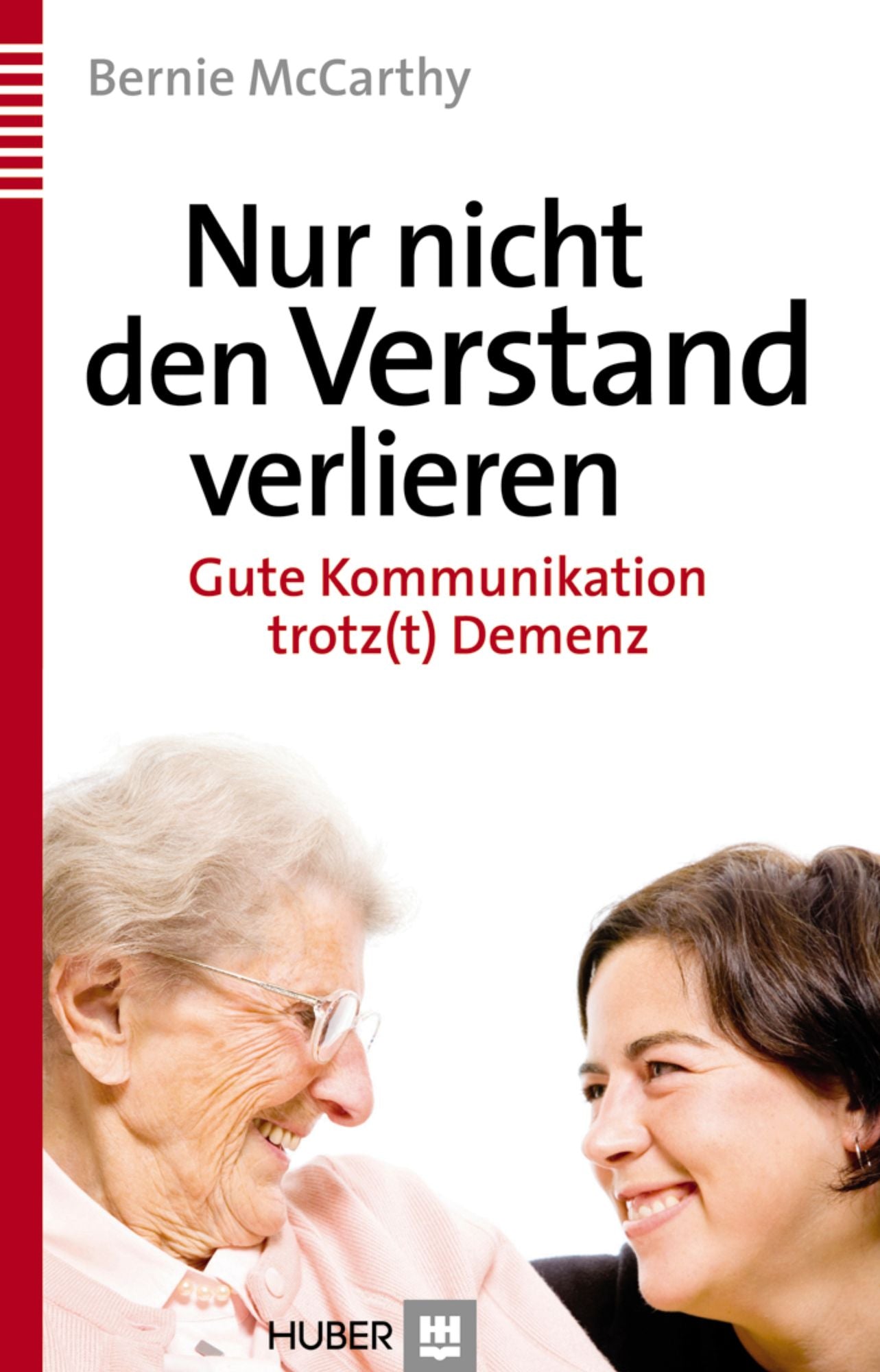 Nur nicht den Verstand verlieren: Gute Kommunikation trotz(t) Demenz