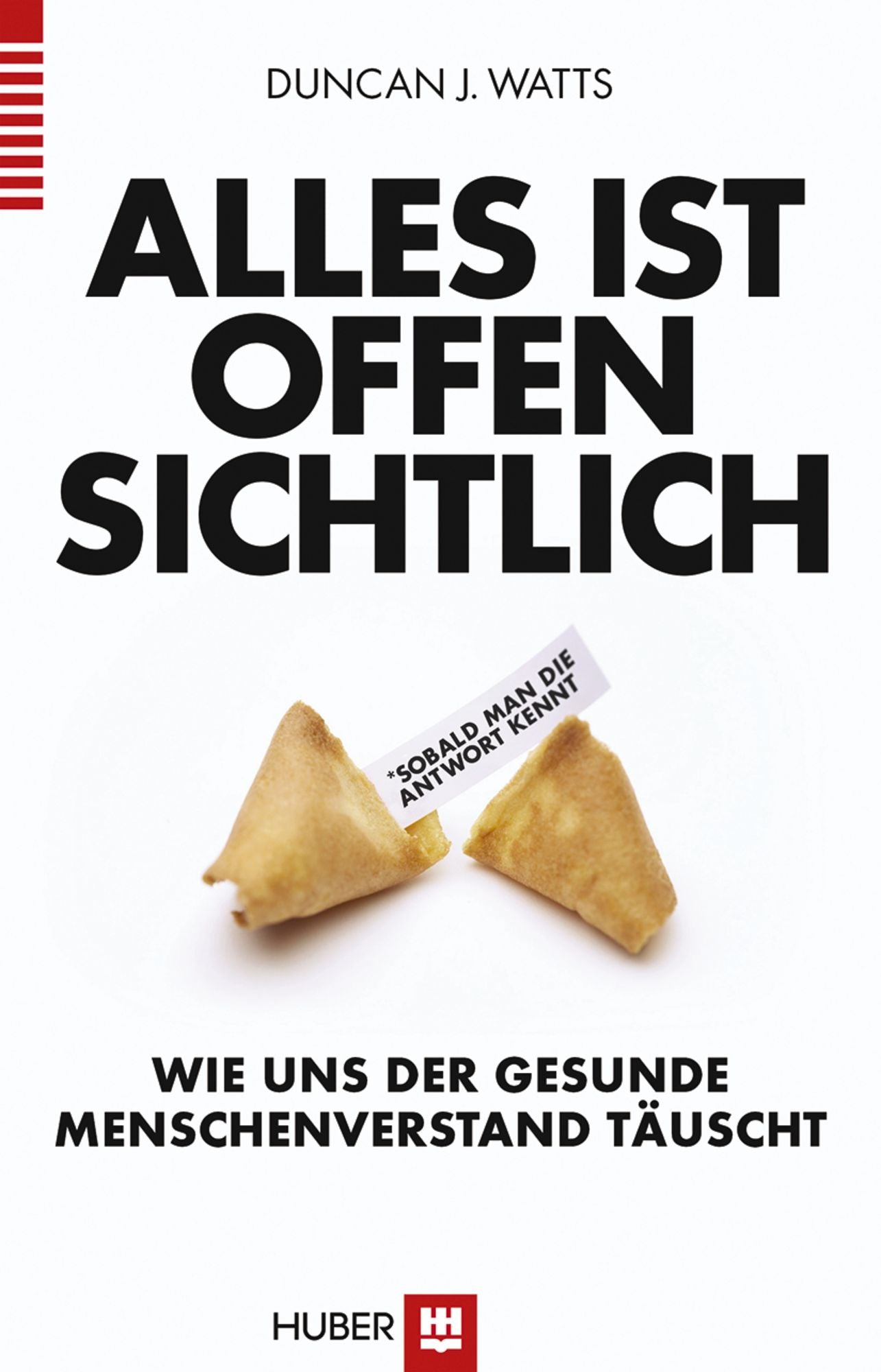 Alles ist offensichtlich*: *sobald man die Antwort kennt. Wie uns der gesunde Menschenverstand täuscht