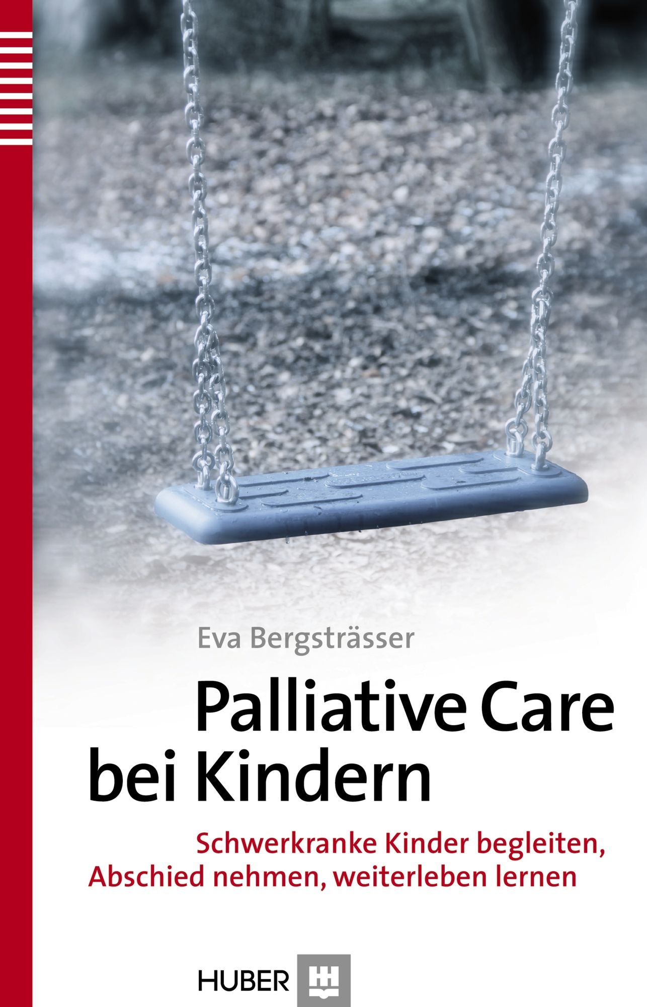 Palliative Care bei Kindern: Schwerkranke Kinder begleiten, Abschied nehmen, weiterleben lernen