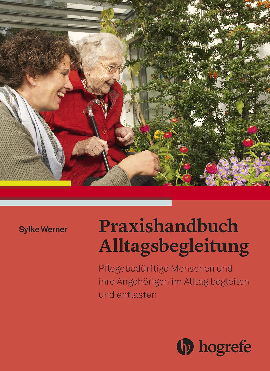 Praxishandbuch Alltagsbegleitung: Pflegebedürftige Menschen und ihre Angehörigen im Alltag begleiten und entlasten