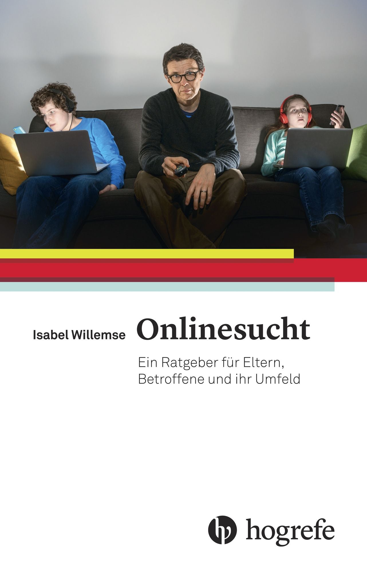 Onlinesucht: Ein Ratgeber für Betroffene, Eltern und ihr Umfeld