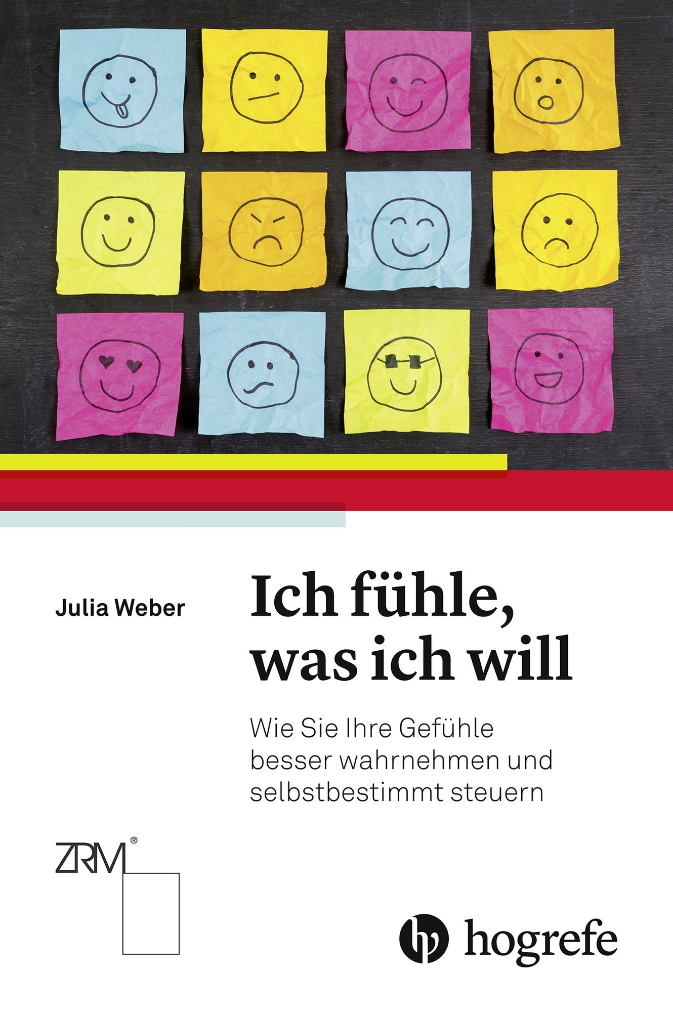 Ich fühle, was ich will: Wie Sie Ihre Gefühle besser wahrnehmen und selbstbestimmt steuern