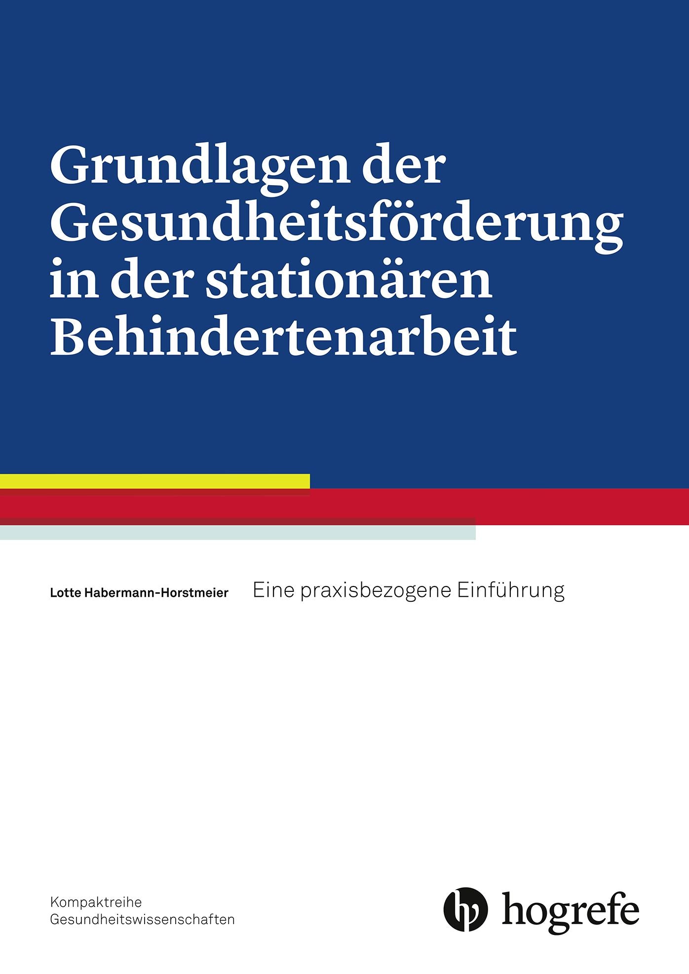 Grundlagen der Gesundheitsförderung in der stationären Behindertenarbeit: Eine praxisbezogene Einführung