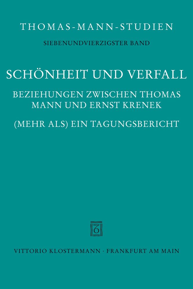 Schonheit und Verfall: Beziehungen zwischen Thomas Mann und Ernst Krenek. (Mehr als) Ein Tagungsbericht