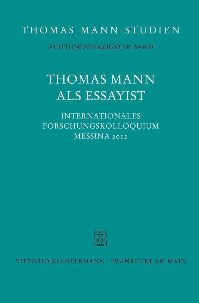 Thomas Mann als Essayist: Internationales Forschungkolloquium Messina 2012