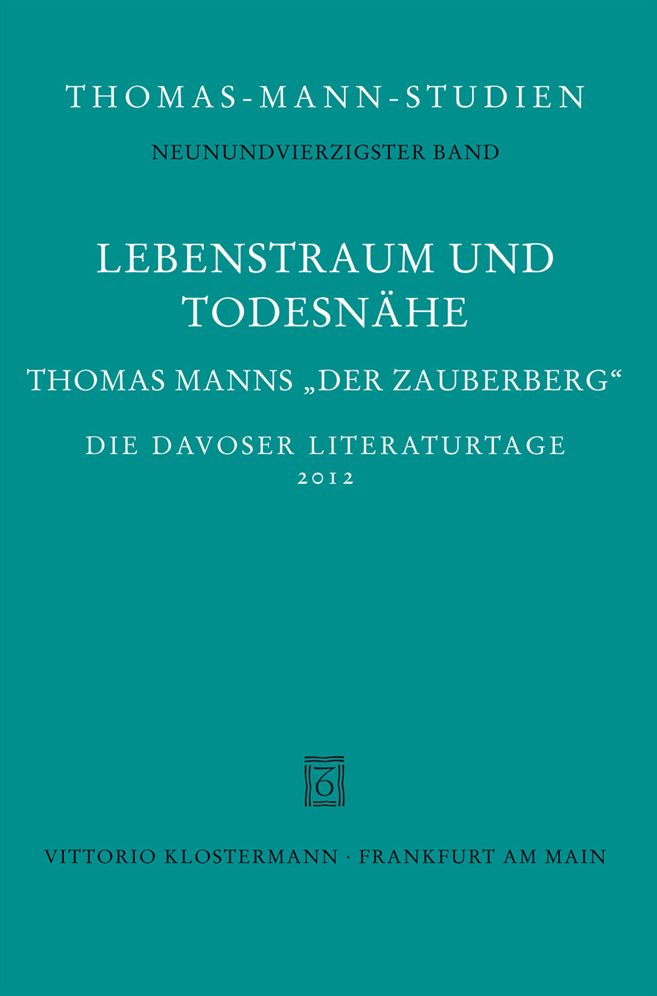 Lebenstraum und Todesnahe: Thomas Manns 'Der Zauberberg'. Die Davoser Literaturtage 2012