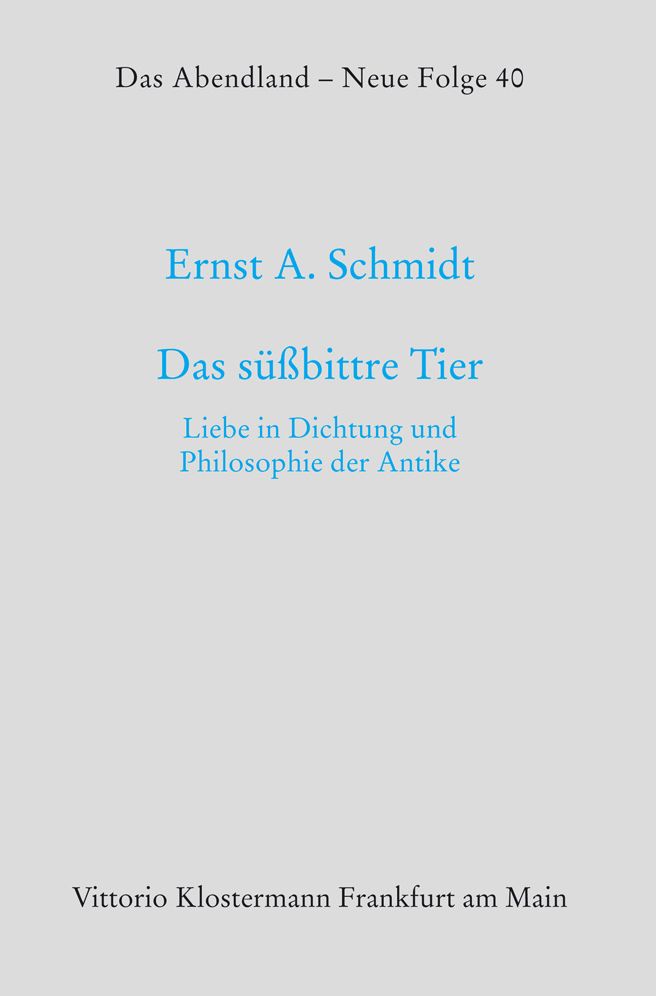 Das suabittre Tier: Liebe in Dichtung und Philosophie der Antike