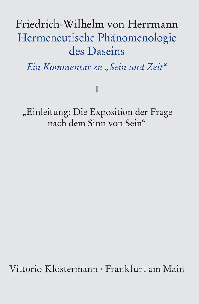 Hermeneutische Phanomenologie des Daseins. Ein Kommentar zu 'Sein und Zeit' / Band 1: 'Einleitung: Die Exposition der Frage nach dem Sinn von Sein'
