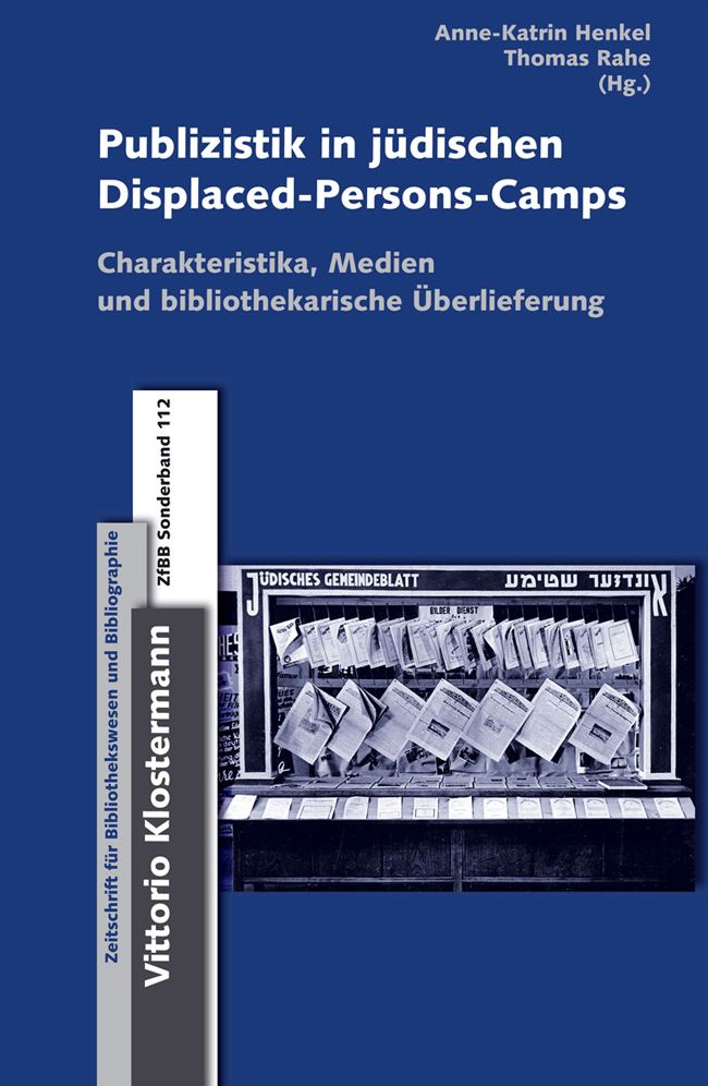 Publizistik in judischen Displaced-Persons-Camps im Nachkriegsdeutschland: Charakteristika, Medientypen und bibliothekarische Uberlieferung