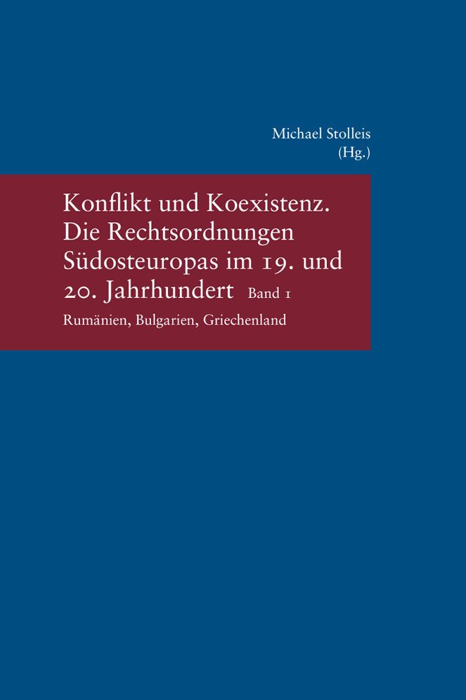 Konflikt und Koexistenz: Die Rechtsordnungen Sudosteuropas im 19. und 20. Jahrhundert Band 1: Rumanien, Bulgarien, Griechenland