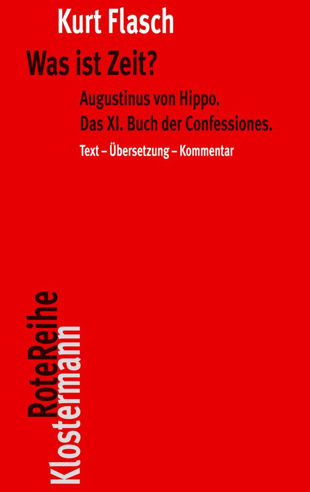 Was ist Zeit?: Augustinus von Hippo. Das XI. Buch der Confessiones. Historisch-philosophische Studie. Text-Ubersetzung-Kommentar