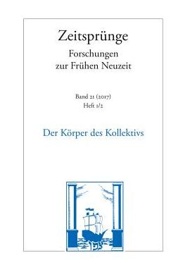 Der Korper des Kollektivs. Figurationen des Politischen in der Fruhen Neuzeit: Band 21. Heft 1/2