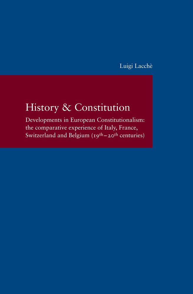 History & Constitution: Developments in European Constitutionalism: the Comparative Experience of Italy, France, Switzerland and Belgium